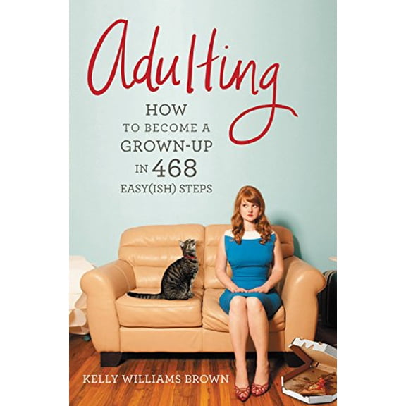 Pre-Owned Adulting: How to Become a Grown-up in 468 Easy(ish) Steps (Paperback) 1455516902 9781455516902