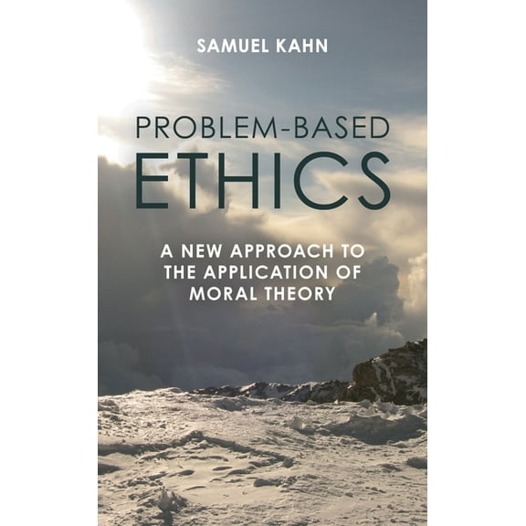 Problem-Based Ethics: A New Approach to the Application of Moral Theory, (Paperback)