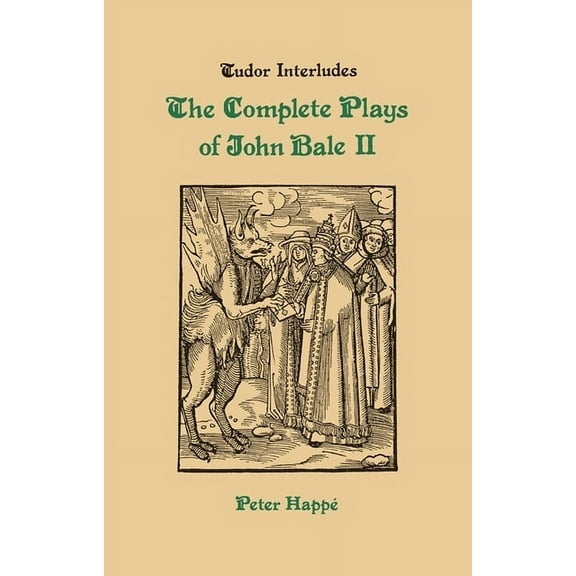 Tudor Interludes Complete Plays of John Bale Volume 2, Book 5, (Hardcover)