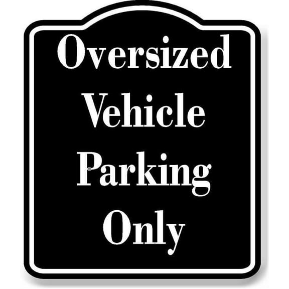 Oversized Vehicle Parking Only BLACK Aluminum Composite Sign 15''x18''