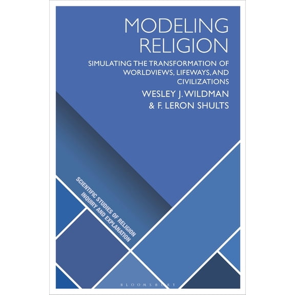 Scientific Studies of Religion: Inquiry Modeling Religion: Simulating the Transformation of Worldviews, Lifeways, and Civilizations, (Paperback)