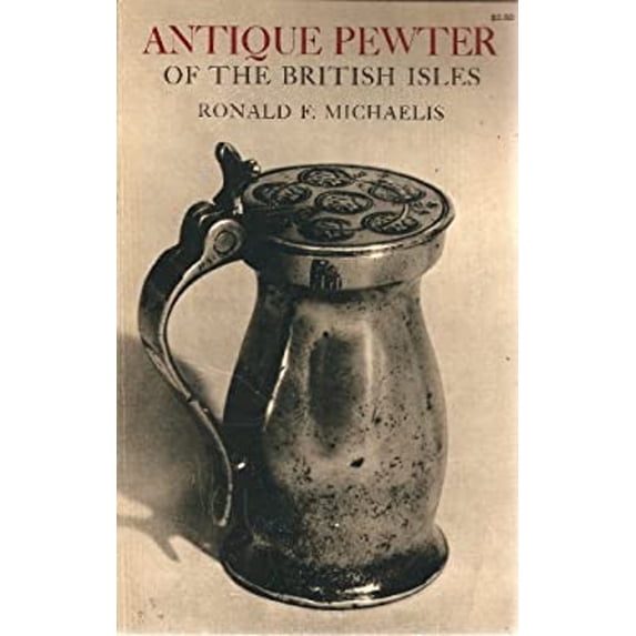 Pre-Owned Antique pewter of the British Isles;: A brief survey of what has been made in pewter in England and the British Isles, from the time of Queen Elizabe... (Paperback) 0486227065 9780486227061