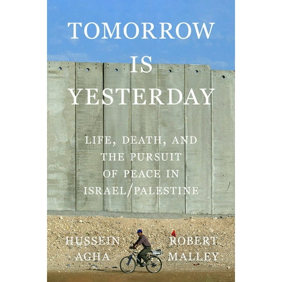 Tomorrow Is Yesterday: Life, Death, and the Pursuit of Peace in Israel/Palestine, (Hardcover)