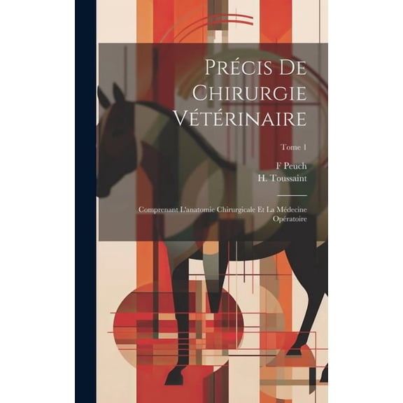 Précis de chirurgie vétérinaire: Comprenant l'anatomie chirurgicale et la médecine opératoire; Tome 1 (Hardcover)