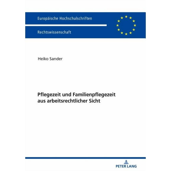 Europäische Hochschulschriften Recht: Pflegezeit Und Familienpflegezeit Aus Arbeitsrechtlicher Sicht (Paperback)