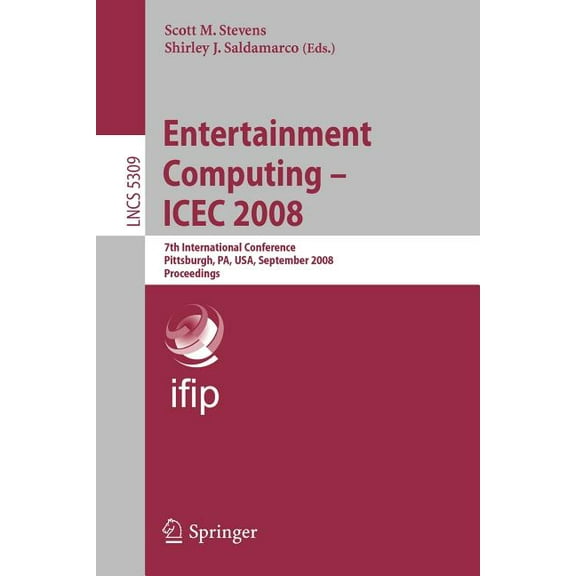 Entertainment Computing - Icec 2008: 7th International Conference, Pittsburgh, Pa, Usa, September 25-27, 2008, Proceedin, (Paperback)