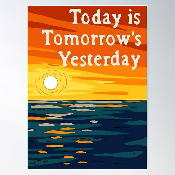 Today Is Tomorrow'S Yesterday Poster Wall Art, Modern Wall Decor For Living Room Bedroom, 16x24 UNFRAMED