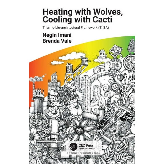 Heating with Wolves, Cooling with Cacti: Thermo-bio-architectural Framework (ThBA), (Hardcover)