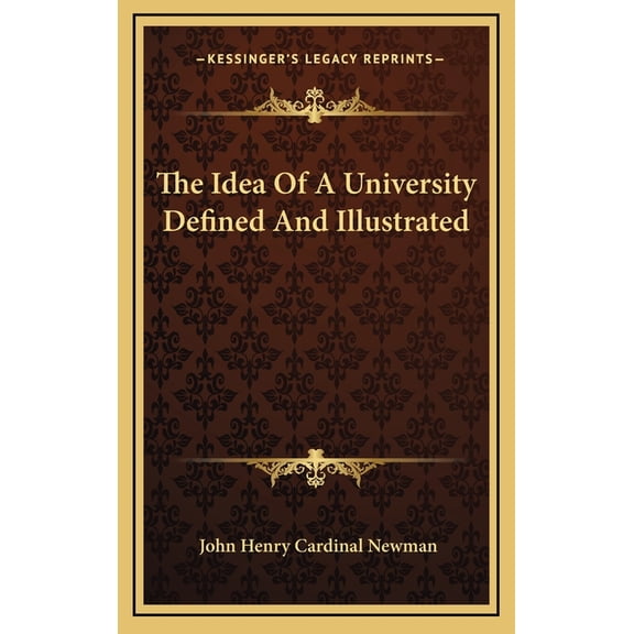 The Idea Of A University Defined And Illustrated (Hardcover)