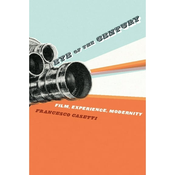 Film and Culture Eye of the Century: Film, Experience, Modernity, (Hardcover)