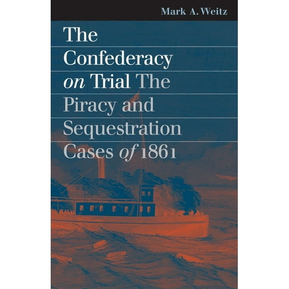 Landmark Law Cases & American Society The Confederacy on Trial: The Piracy and Sequestration Cases of 1861, (Paperback)