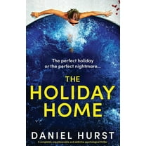 The Holiday Home: A completely unputdownable and addictive psychological thriller, (Paperback)