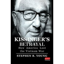 Kissinger's Betrayal: How America Lost the Vietnam War, (Hardcover)