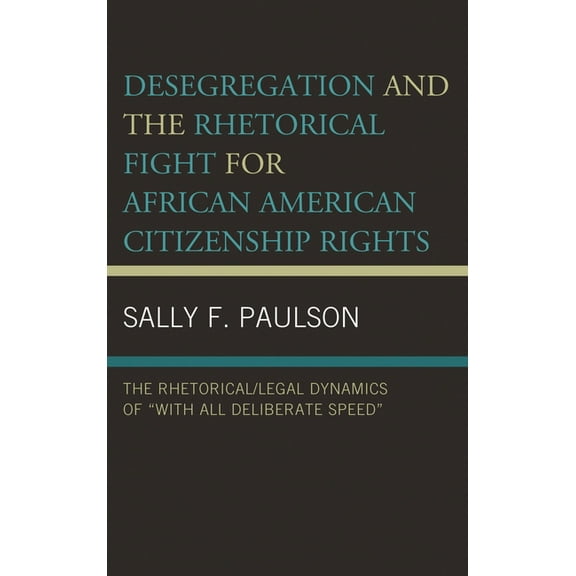 Rhetoric, Race, and Religion Desegregation and the Rhetorical Fight for African American Citizenship Rights: The Rhetorical/Legal Dynamics of "With A, (Paperback)