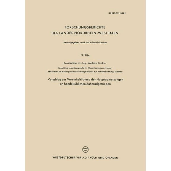 Forschungsberichte Des Landes Nordrhein- Vorschlag Zur Vereinheitlichung Der Hauptabmessungen an Handelsüblichen Zahnradgetrieben, Book 894, (Paperback)