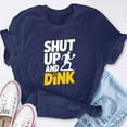 thumbnail image 2 of EcoLoom Shut Up And Dink Pickleball Short Sleeve Unisex T Shirt, 2 of 6