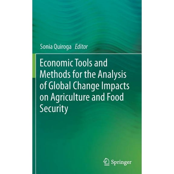 Economic Tools and Methods for the Analysis of Global Change Impacts on Agriculture and Food Security, (Hardcover)