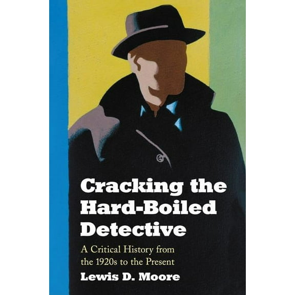 Cracking the Hard-Boiled Detective: A Critical History from the 1920s to the Present, (Paperback)