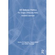 Us Defense Politics: The Origins of Security Policy, (Hardcover)