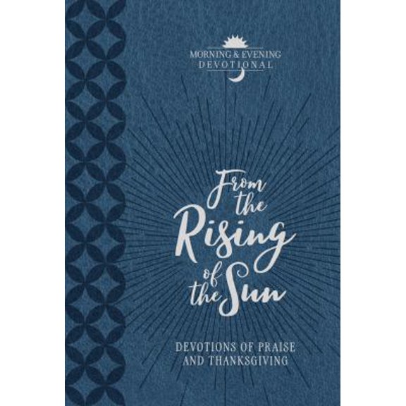 Pre-Owned From the Rising of the Sun Morning & Evening Devotional: Devotions of Praise and Thanksgiving (Unknown) 1424555507 9781424555505