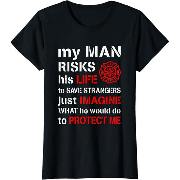 My Man Risks His Life Firefighter Wife Girlfriend T-Shirt