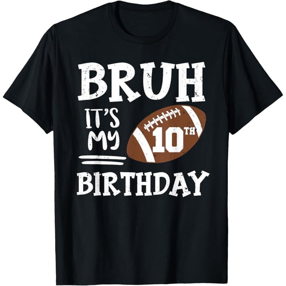 Bruh It's My 10th Birthday 10 Year Old Football Player T-Shirt