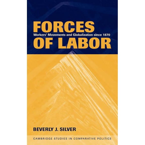 Cambridge Studies in Comparative Politic Forces of Labor: Workers' Movements and Globalization Since 1870, (Hardcover)