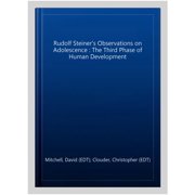 Rudolf Steiner's Observations on Adolescence : The Third Phase of Human Development