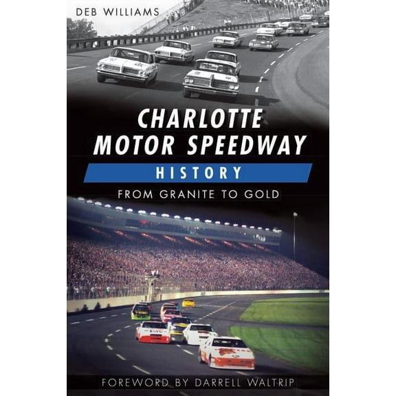 Sports Charlotte Motor Speedway History: From Granite to Gold, (Paperback)