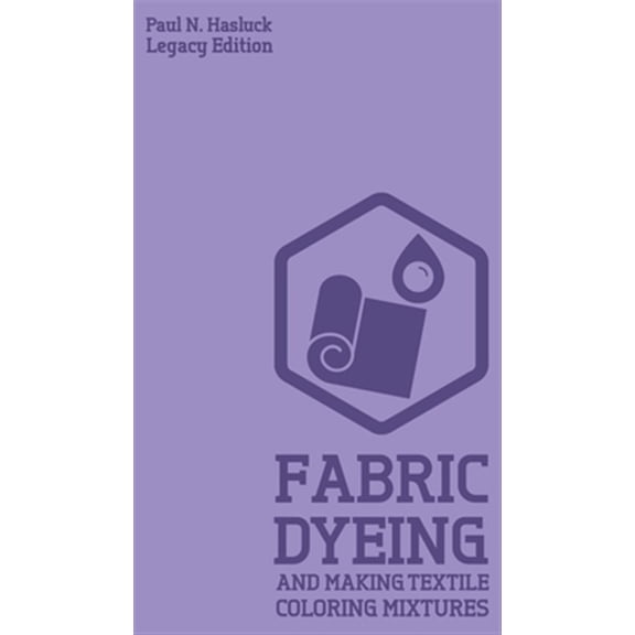 Pre-Owned Hasluck's Traditional Skills Library: Fabric Dyeing And Making Textile Coloring Mixtures (Legacy Edition): Classic Methods, Materials, And Recipes For Old-Time Cloth Colors (Hardcover)