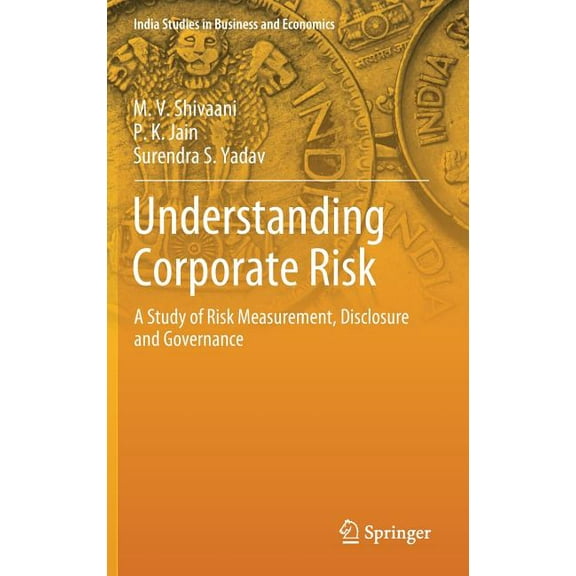 India Studies in Business and Economics Understanding Corporate Risk: A Study of Risk Measurement, Disclosure and Governance, (Hardcover)