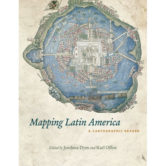 Mapping Latin America: A Cartographic Reader, (Paperback)