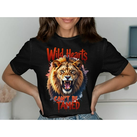 Wild Hearts Cant Be Tamed Lion Graphic Tee Bold Animal Shirt Roaring Lion Art TShirt Unique Lion Lover Gift Wild Heart Shirt Cool Design