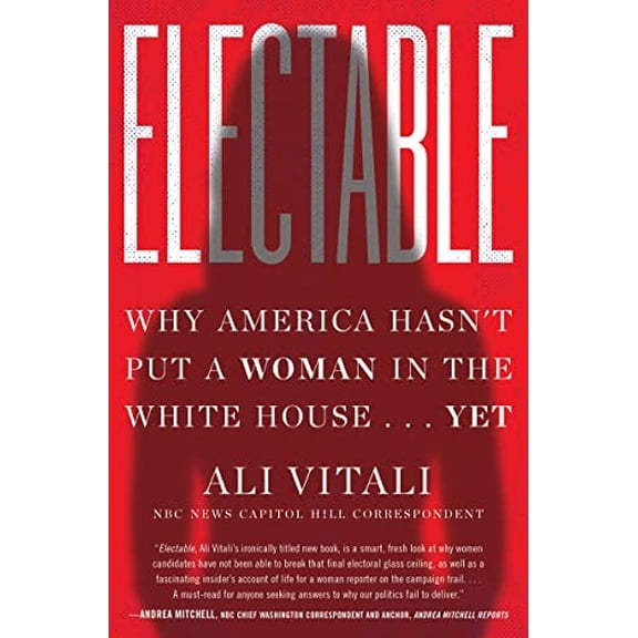 Pre-Owned Electable: Why America Hasn't Put a Woman in the White House . . . Yet Paperback