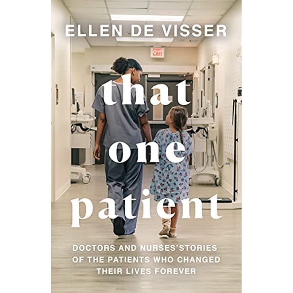 Pre-Owned That One Patient: Doctors and Nurses' Stories of the Patients Who Changed Their Lives Forever (Paperback) 0008375151 9780008375157
