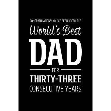 Congratulations! You've Been Voted The World's Best Dad for Thirty-Three Consecutive Years : Funny Blank Notebook for Papa - Lined (Best Voting System In The World)