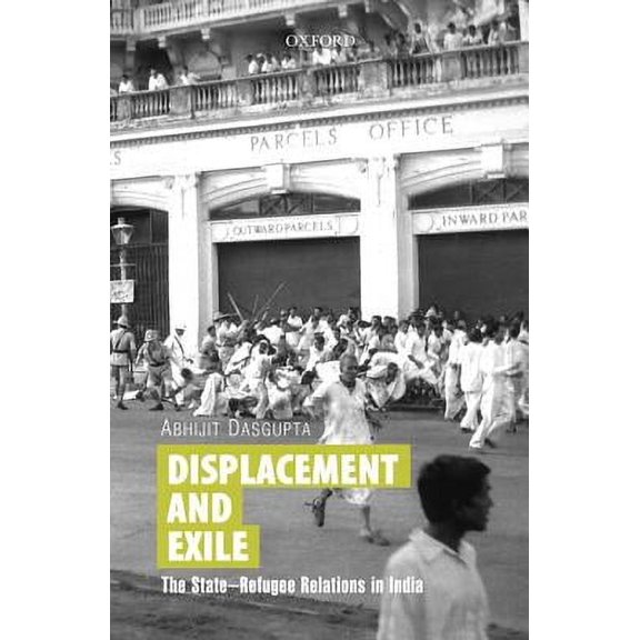 Displacement and Exile: The State-Refugee Relations in India, (Hardcover)