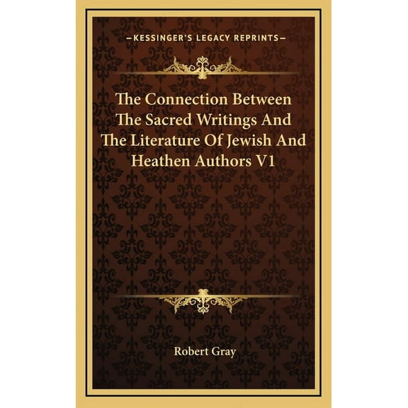 The Connection Between The Sacred Writings And The Literature Of Jewish And Heathen Authors V1 (Hardcover)