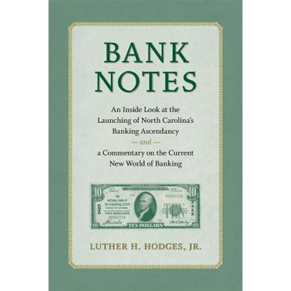 Pre-Owned Bank Notes: An Inside Look at the Launching of North Carolina's Banking Ascendancy and a Commentary on the Current New World of Ba