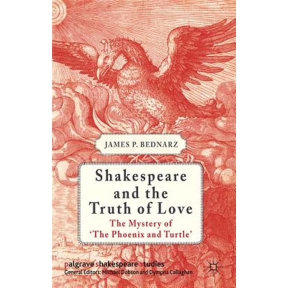 Pre-Owned Palgrave Shakespeare Studies Shakespeare and the Truth of Love: The Mystery of 'the Phoenix and Turtle', (Hardcover)