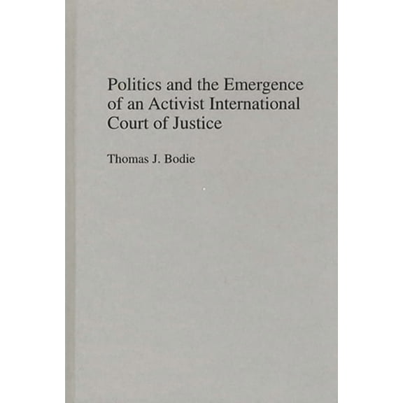 Politics and the Emergence of an Activist International Court of Justice, (Hardcover)