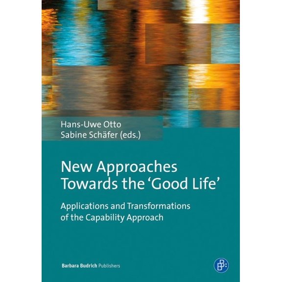 New Approaches Towards the 'Good Life': Applications and Transformations of the Capability Approach, (Paperback)