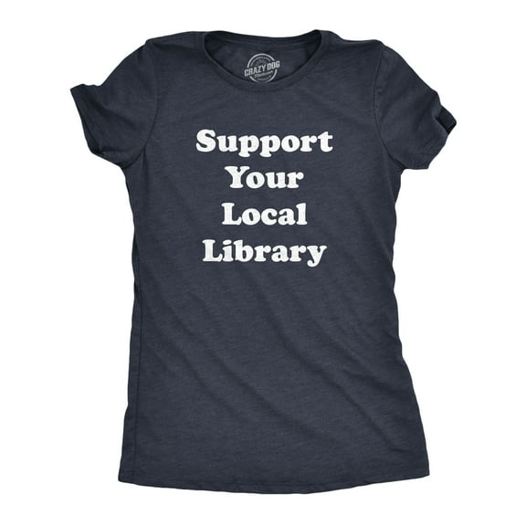 Womens Support Your Local Library T shirt Funny Cute Teacher Appreciation Gift Womens Graphic Tees
