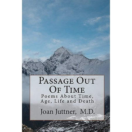 Passage Out of Time : Poems about Time, Age, Life and (The Best Poems About Death)
