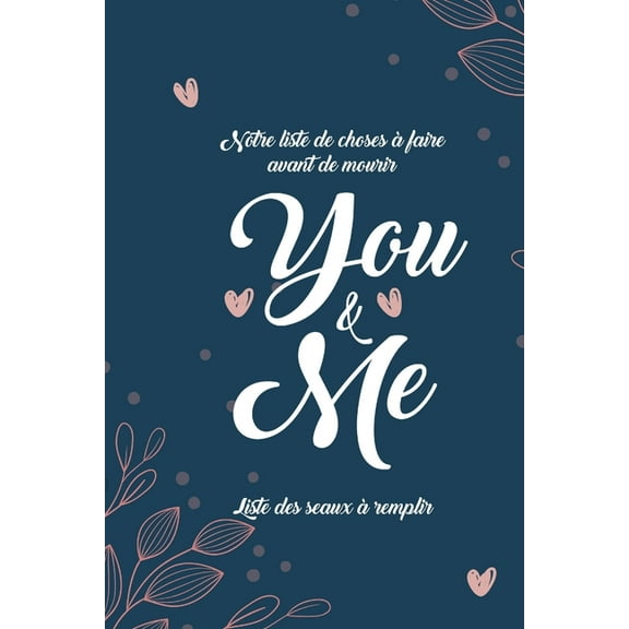 notre liste de choses à faire avant de mourir You & Me liste des seaux a remplir : 101 Choses que chaque couple devrait faire I La liste des seaux à remplir par les couples I Cadeau idéal pour un anniversaire de mariage ou juste comme ça (Paperback)