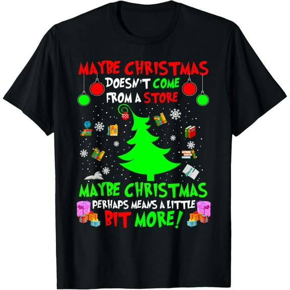 Maybe Christmas Doesn't Come From A Store Maybe Christmas T-Shirt