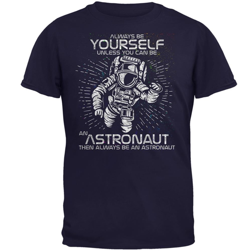 Always Be Yourself Unless You Can Be An Astronaut Space T-Shirt