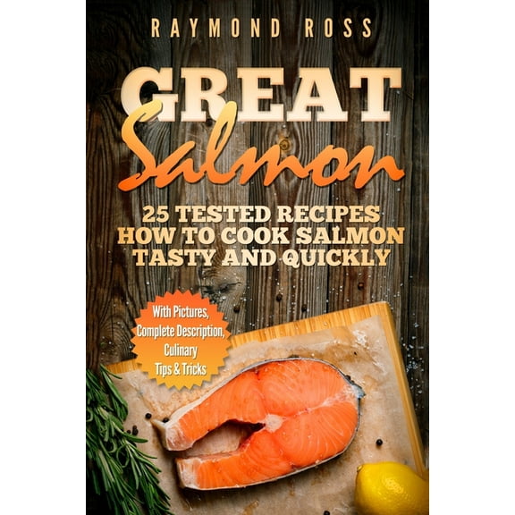 Great Salmon: 25 tested recipes how to cook salmon tasty and quickly (Paperback)