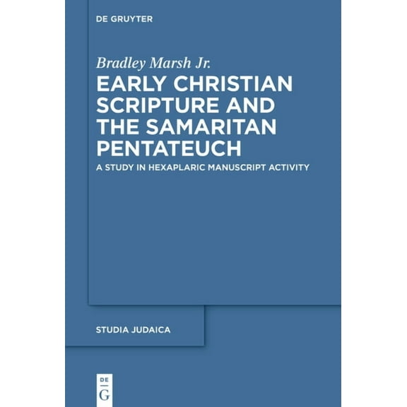 Early Christian Scripture and the Samaritan Pentateuch: A Study in Hexaplaric Manuscript Activity, (Hardcover)