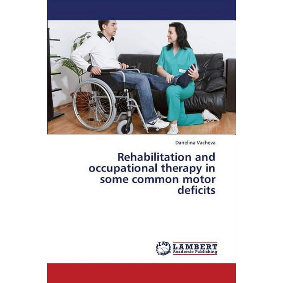 Rehabilitation and Occupational Therapy in Some Common Motor Deficits (Paperback)